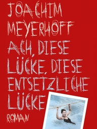 Joachim Meyerhoff: Ach, diese Lücke, diese entsetzliche Lücke